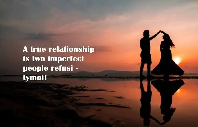 A True Relationship is Two Imperfect People Refusi - Tymoff