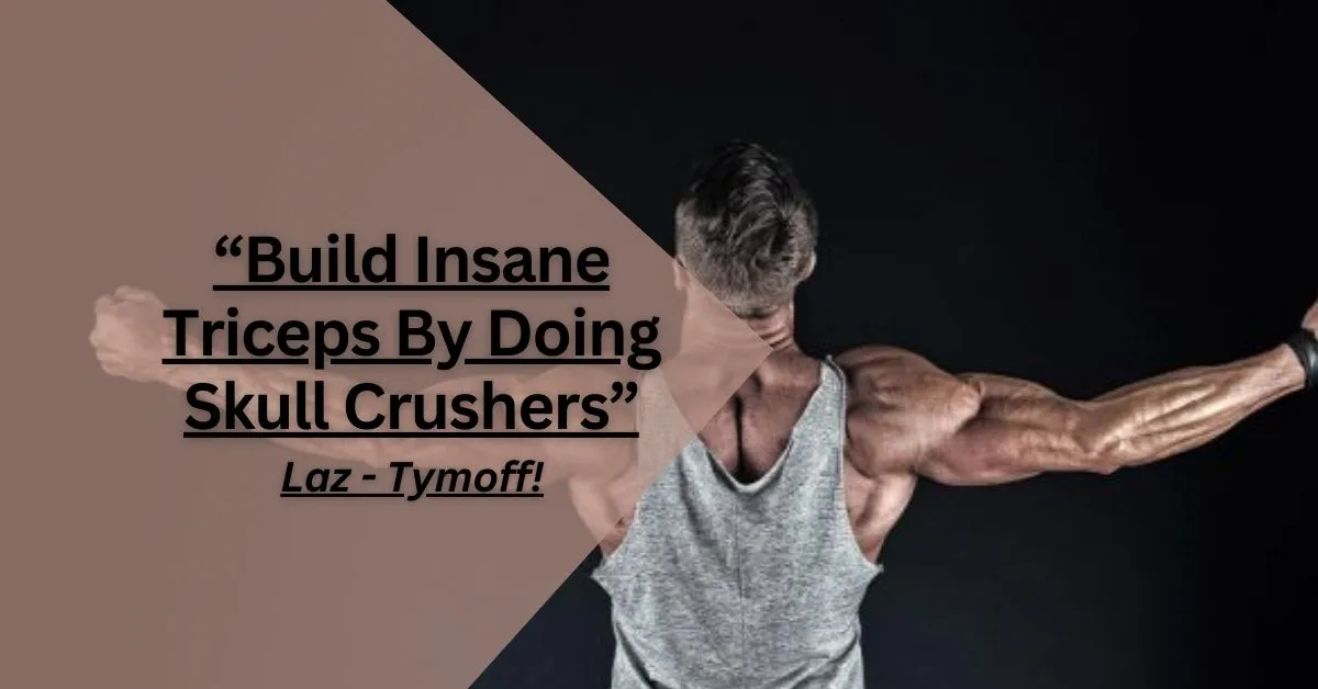 Build Insane Triceps by Doing Skull Crushers - Laz - Tymoff