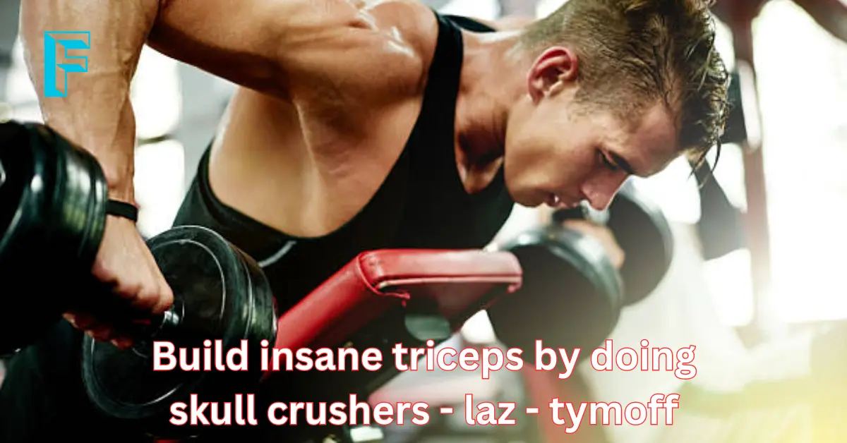 Build Insane Triceps by Doing Skull Crushers - Laz - Tymoff