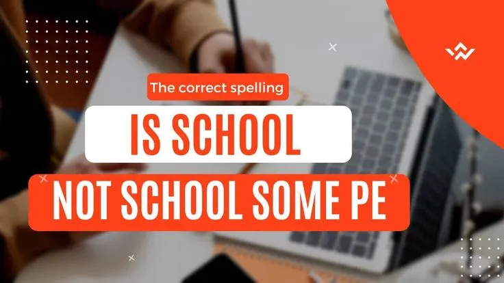 The Correct Spelling is School Not School. Some Pe - Tymoff