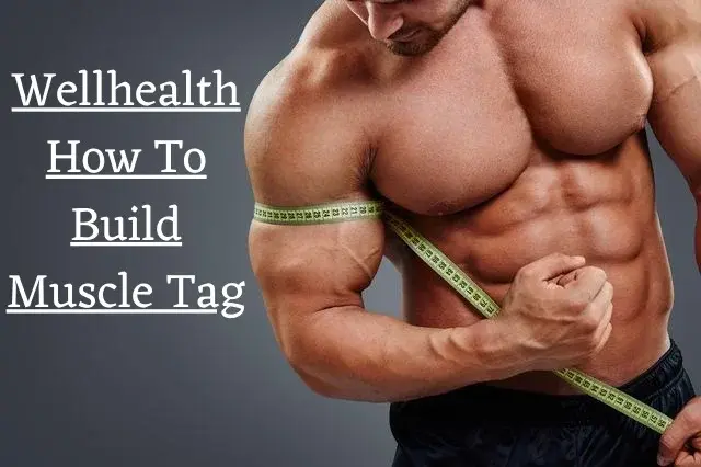"Wellhealth How To Build Muscle Tag"